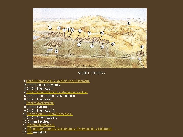 VESET (THÉBY) 1 Chrám Ramesse III. v Medínit Habu (Džametu) 2 Chrám Aje a