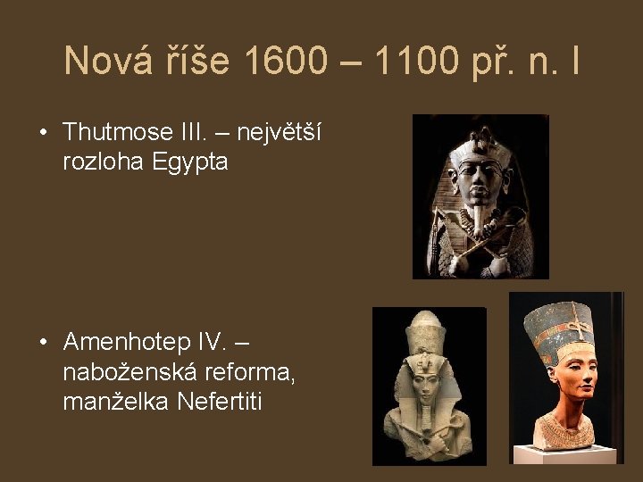 Nová říše 1600 – 1100 př. n. l • Thutmose III. – největší rozloha