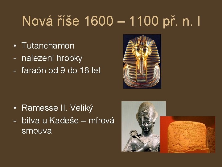 Nová říše 1600 – 1100 př. n. l • Tutanchamon - nalezení hrobky -