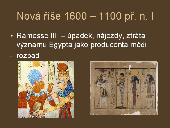 Nová říše 1600 – 1100 př. n. l • Ramesse III. – úpadek, nájezdy,