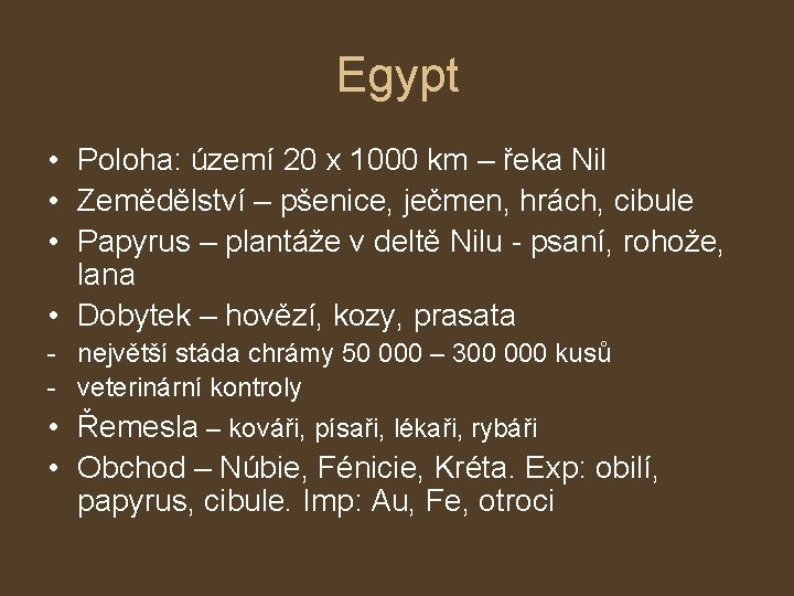 Egypt • Poloha: území 20 x 1000 km – řeka Nil • Zemědělství –