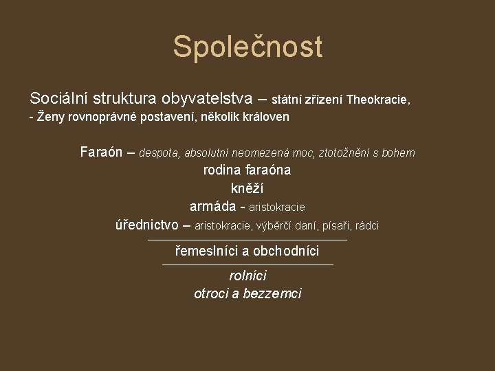 Společnost Sociální struktura obyvatelstva – státní zřízení Theokracie, - Ženy rovnoprávné postavení, několik královen