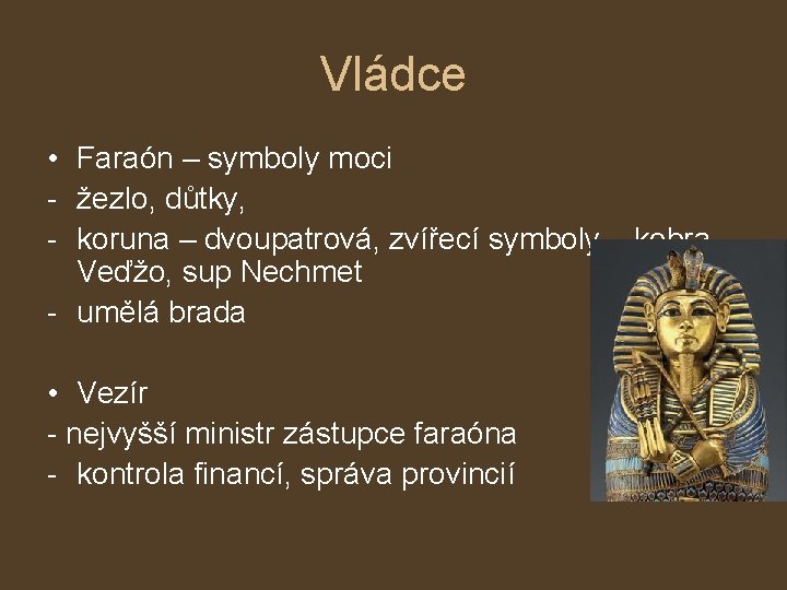 Vládce • Faraón – symboly moci - žezlo, důtky, - koruna – dvoupatrová, zvířecí