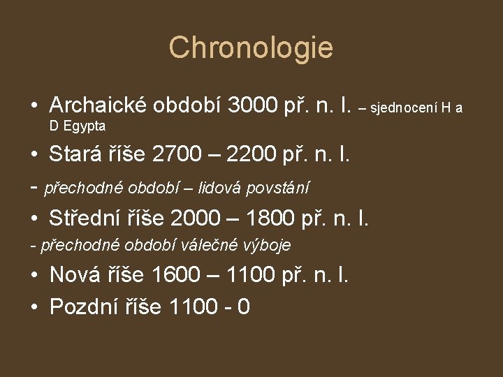Chronologie • Archaické období 3000 př. n. l. – sjednocení H a D Egypta