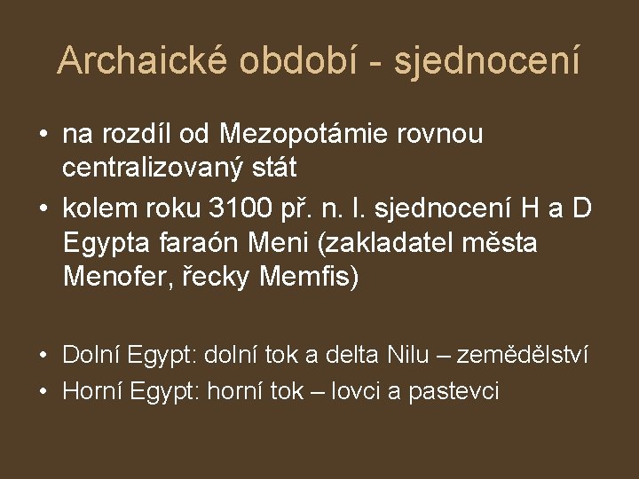 Archaické období - sjednocení • na rozdíl od Mezopotámie rovnou centralizovaný stát • kolem