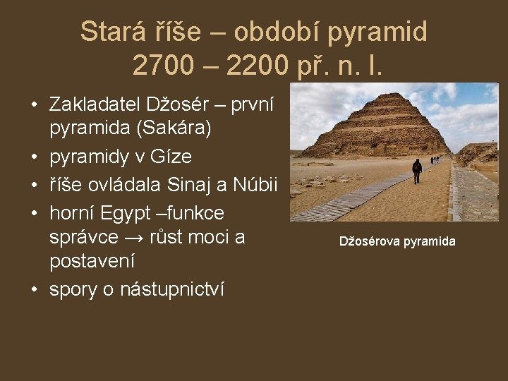 Stará říše – období pyramid 2700 – 2200 př. n. l. • Zakladatel Džosér