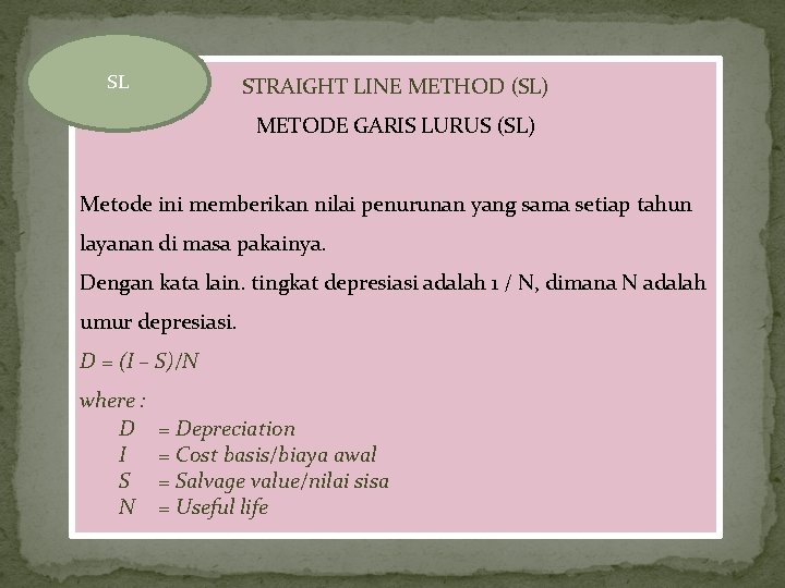 SL STRAIGHT LINE METHOD (SL) METODE GARIS LURUS (SL) Metode ini memberikan nilai penurunan