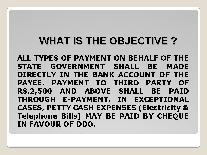 WHAT IS THE OBJECTIVE ? ALL TYPES OF PAYMENT ON BEHALF OF THE STATE