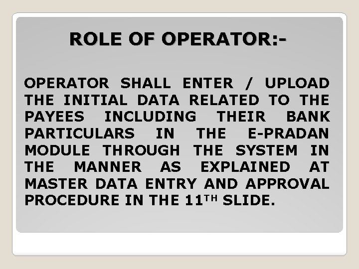 ROLE OF OPERATOR: - OPERATOR SHALL ENTER / UPLOAD THE INITIAL DATA RELATED TO