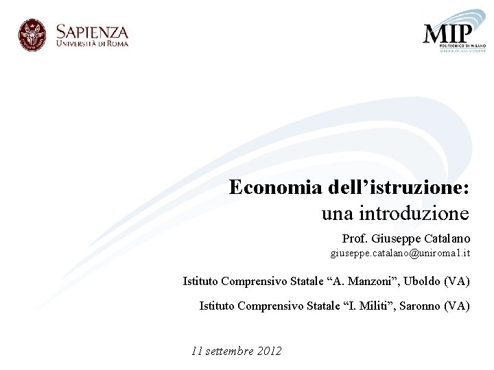 Economia dell’istruzione: una introduzione Prof. Giuseppe Catalano giuseppe. catalano@uniroma 1. it Istituto Comprensivo Statale