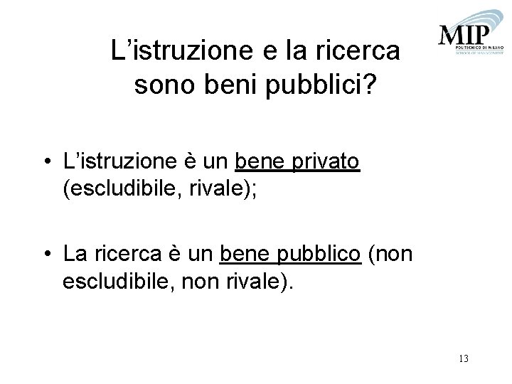 L’istruzione e la ricerca sono beni pubblici? • L’istruzione è un bene privato (escludibile,