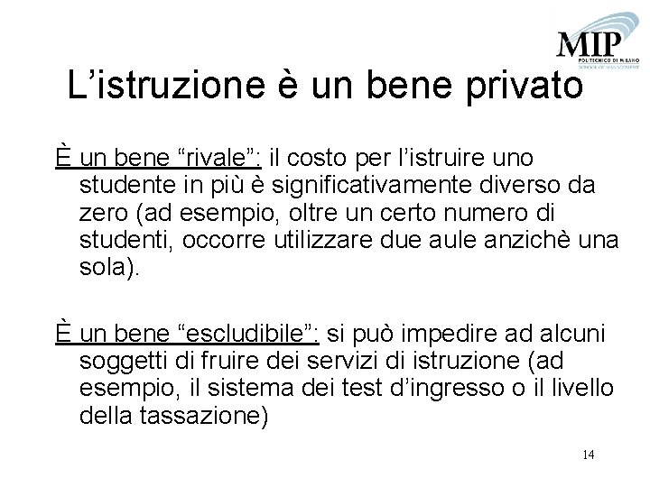 L’istruzione è un bene privato È un bene “rivale”: il costo per l’istruire uno