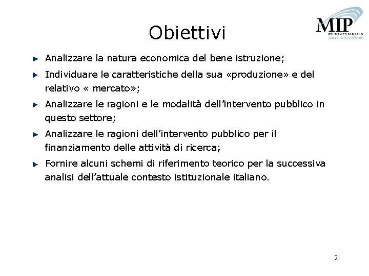 Obiettivi Analizzare la natura economica del bene istruzione; Individuare le caratteristiche della sua «produzione»