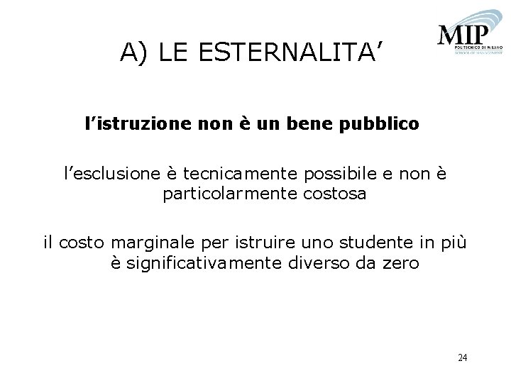 A) LE ESTERNALITA’ l’istruzione non è un bene pubblico l’esclusione è tecnicamente possibile e