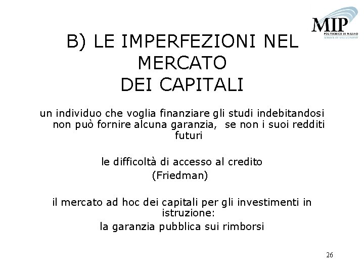 B) LE IMPERFEZIONI NEL MERCATO DEI CAPITALI un individuo che voglia finanziare gli studi