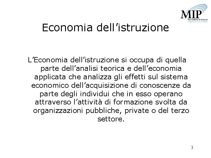 Economia dell’istruzione L’Economia dell’istruzione si occupa di quella parte dell’analisi teorica e dell’economia applicata