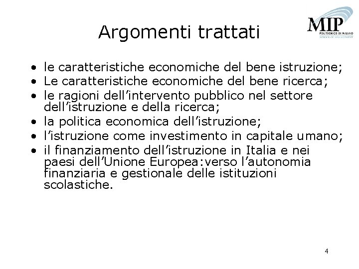 Argomenti trattati • le caratteristiche economiche del bene istruzione; • Le caratteristiche economiche del