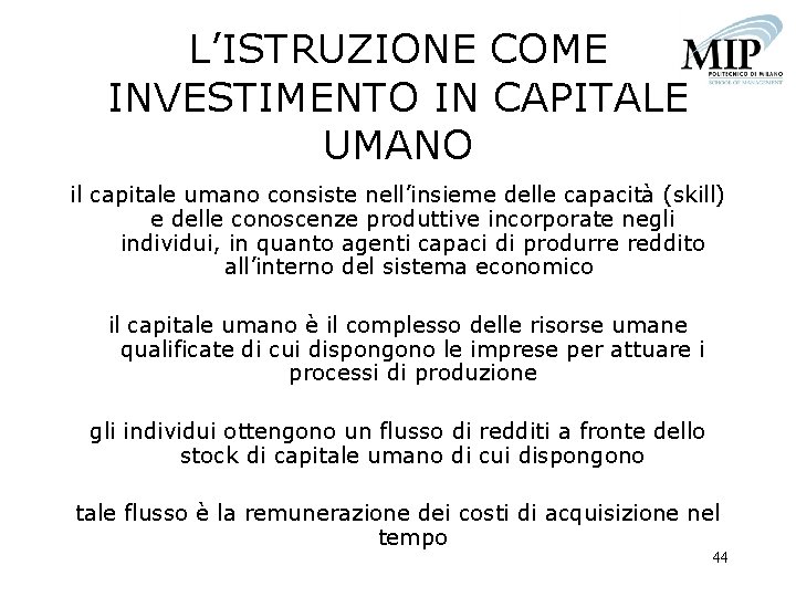 L’ISTRUZIONE COME INVESTIMENTO IN CAPITALE UMANO il capitale umano consiste nell’insieme delle capacità (skill)