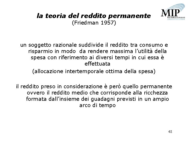 la teoria del reddito permanente (Friedman 1957) un soggetto razionale suddivide il reddito tra