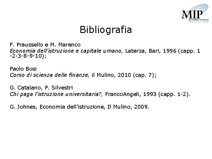 Bibliografia F. Praussello e M. Marenco Economia dell’istruzione e capitale umano, Laterza, Bari, 1996