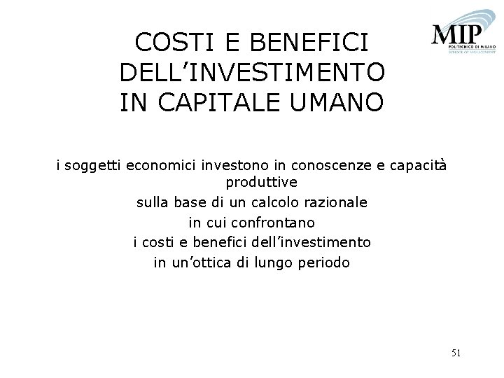 COSTI E BENEFICI DELL’INVESTIMENTO IN CAPITALE UMANO i soggetti economici investono in conoscenze e