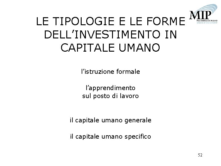 LE TIPOLOGIE E LE FORME DELL’INVESTIMENTO IN CAPITALE UMANO l’istruzione formale l’apprendimento sul posto