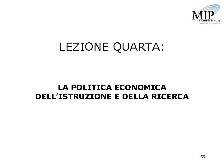 LEZIONE QUARTA: LA POLITICA ECONOMICA DELL’ISTRUZIONE E DELLA RICERCA 55 