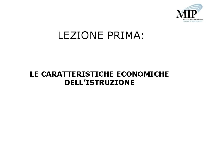 LEZIONE PRIMA: LE CARATTERISTICHE ECONOMICHE DELL’ISTRUZIONE 