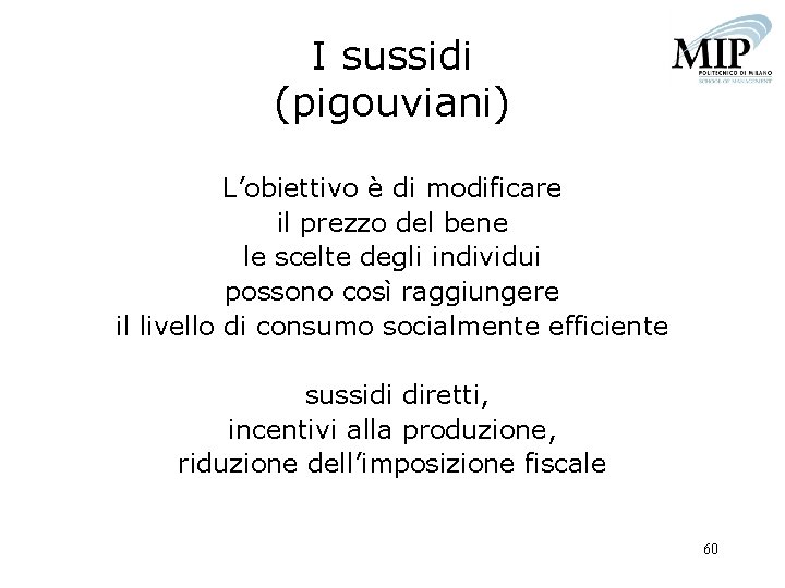 I sussidi (pigouviani) L’obiettivo è di modificare il prezzo del bene le scelte degli