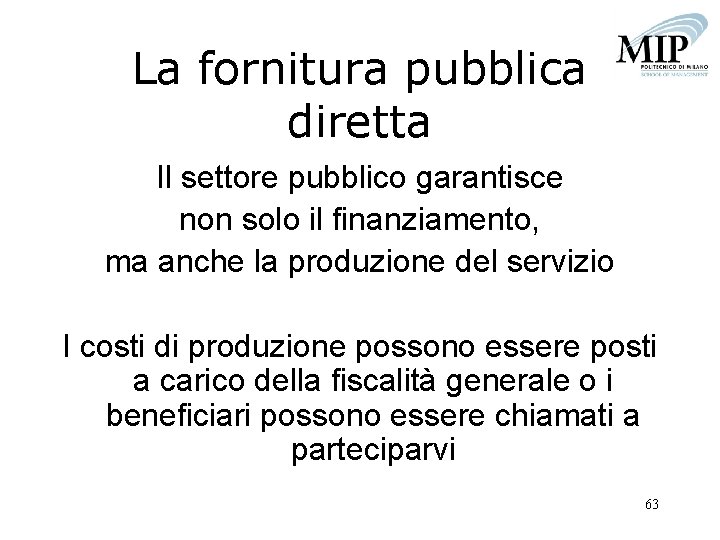 La fornitura pubblica diretta Il settore pubblico garantisce non solo il finanziamento, ma anche