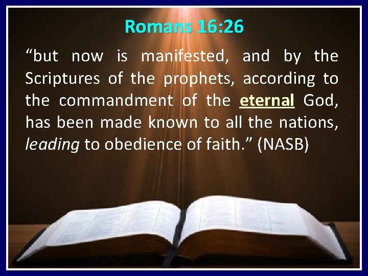 Romans 16: 26 “but now is manifested, and by the Scriptures of the prophets,