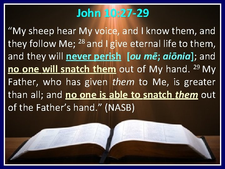 John 10: 27 -29 “My sheep hear My voice, and I know them, and