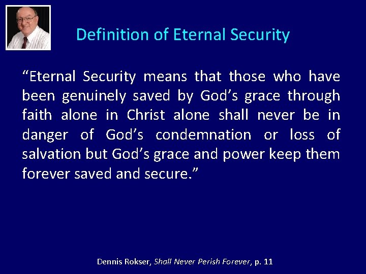 Definition of Eternal Security “Eternal Security means that those who have been genuinely saved