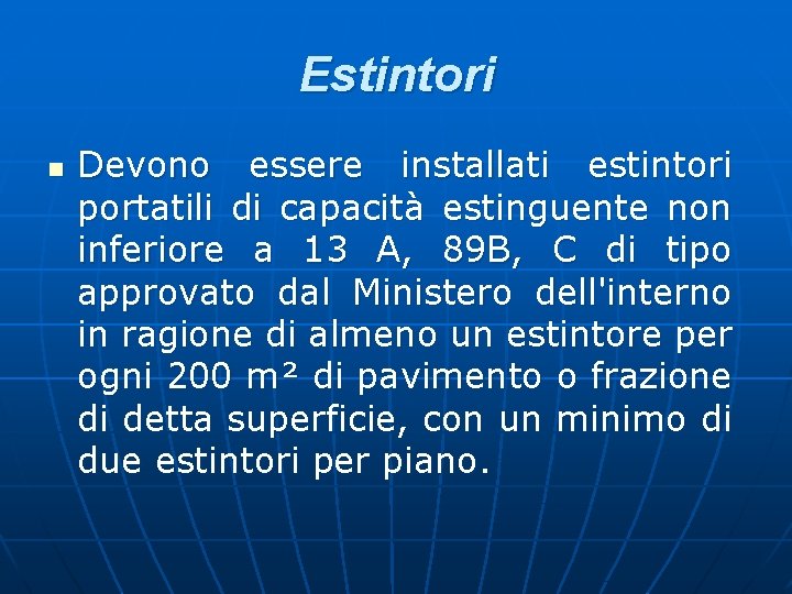 Estintori n Devono essere installati estintori portatili di capacità estinguente non inferiore a 13