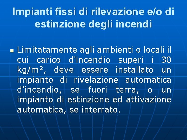 Impianti fissi di rilevazione e/o di estinzione degli incendi n Limitatamente agli ambienti o