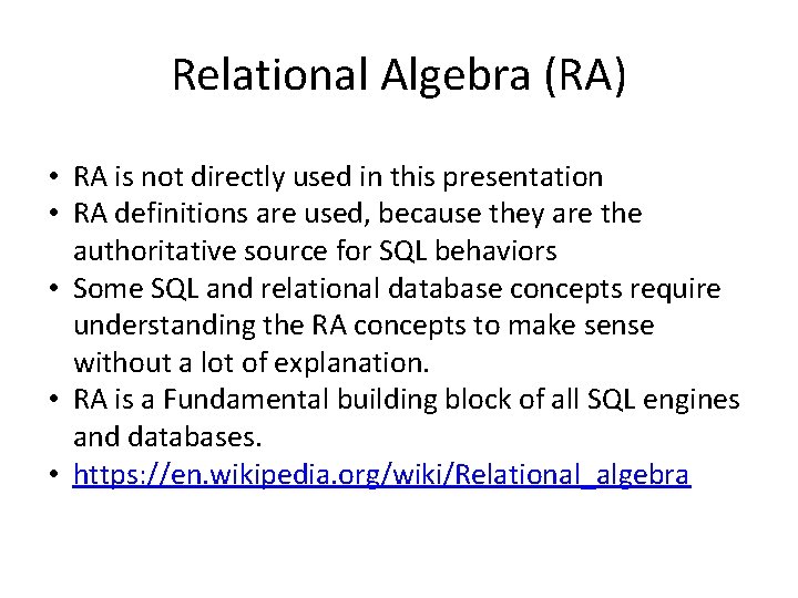 Relational Algebra (RA) • RA is not directly used in this presentation • RA