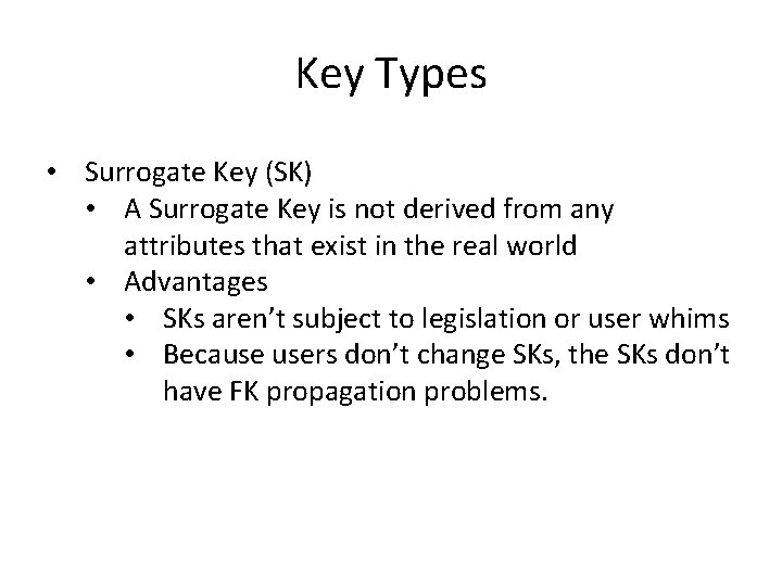 Key Types • Surrogate Key (SK) • A Surrogate Key is not derived from