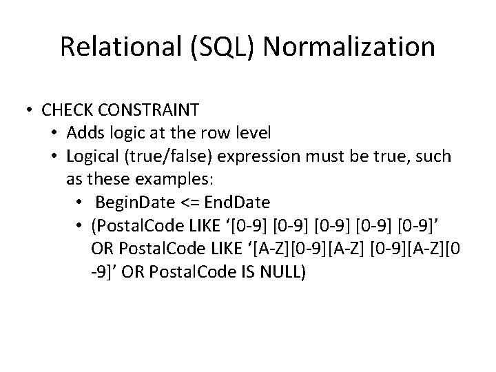 Relational (SQL) Normalization • CHECK CONSTRAINT • Adds logic at the row level •