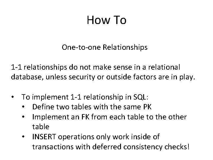 How To One-to-one Relationships 1 -1 relationships do not make sense in a relational