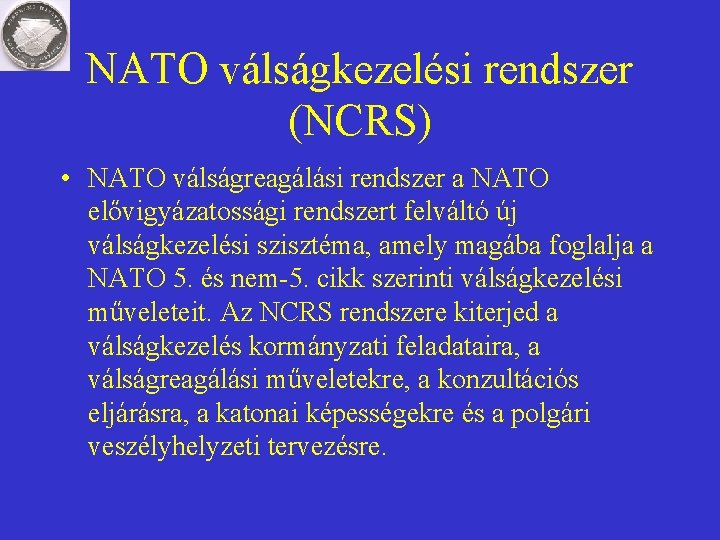 NATO válságkezelési rendszer (NCRS) • NATO válságreagálási rendszer a NATO elővigyázatossági rendszert felváltó új NATO válságkezelési rendszer (NCRS) • NATO válságreagálási rendszer a NATO elővigyázatossági rendszert felváltó új
