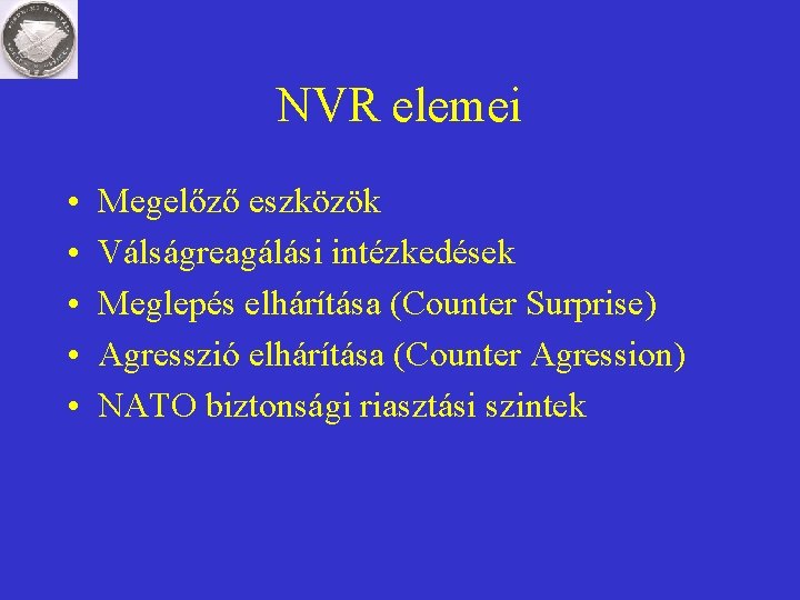 NVR elemei • • • Megelőző eszközök Válságreagálási intézkedések Meglepés elhárítása (Counter Surprise) Agresszió NVR elemei • • • Megelőző eszközök Válságreagálási intézkedések Meglepés elhárítása (Counter Surprise) Agresszió