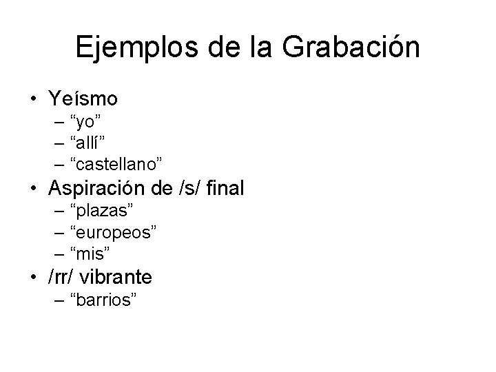 Ejemplos de la Grabación • Yeísmo – “yo” – “allí” – “castellano” • Aspiración