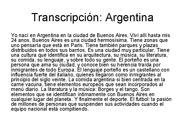 Transcripción: Argentina Yo nací en Argentina en la ciudad de Buenos Aires. Viví allí