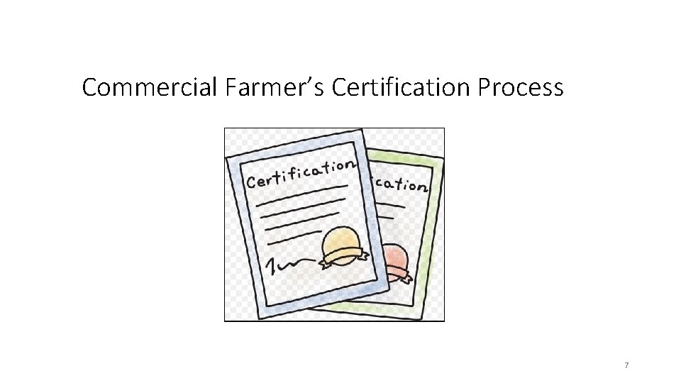 Commercial Farmer’s Certification Process 7 