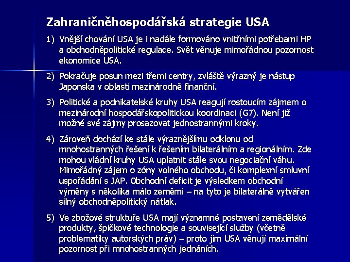 Zahraničněhospodářská strategie USA 1) Vnější chování USA je i nadále formováno vnitřními potřebami HP