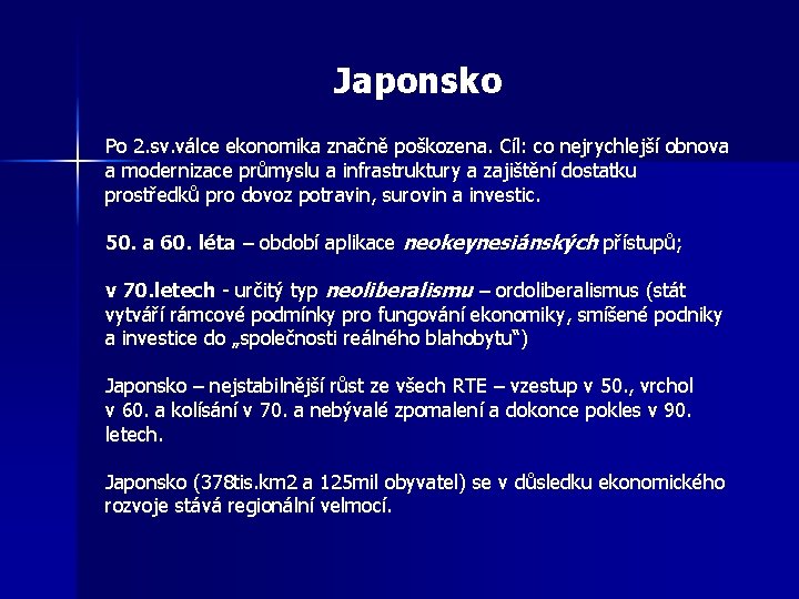 Japonsko Po 2. sv. válce ekonomika značně poškozena. Cíl: co nejrychlejší obnova a modernizace