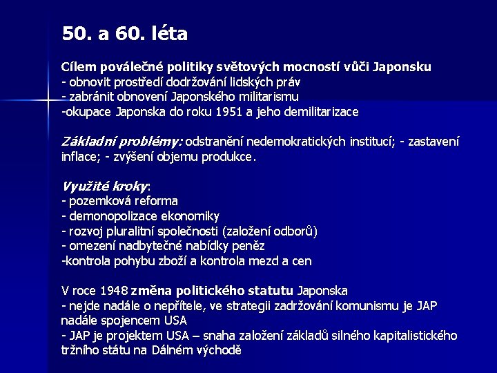 50. a 60. léta Cílem poválečné politiky světových mocností vůči Japonsku - obnovit prostředí