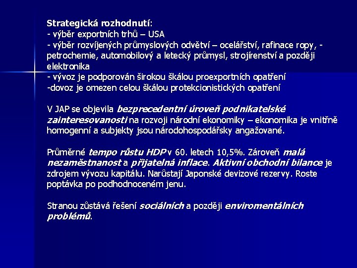 Strategická rozhodnutí: - výběr exportních trhů – USA - výběr rozvíjených průmyslových odvětví –