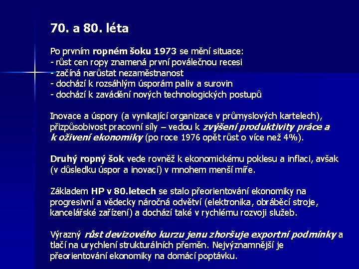 70. a 80. léta Po prvním ropném šoku 1973 se mění situace: - růst