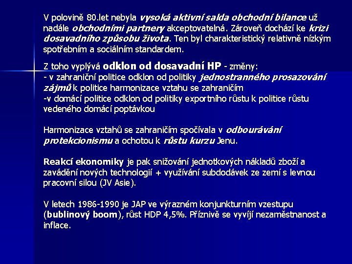 V polovině 80. let nebyla vysoká aktivní salda obchodní bilance už nadále obchodními partnery